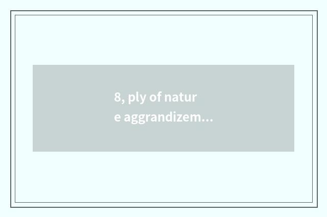 8, ply of nature aggrandizement floor?