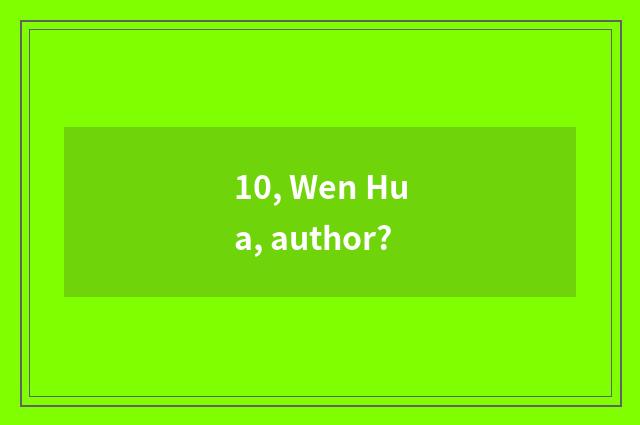 10, Wen Hua, author?