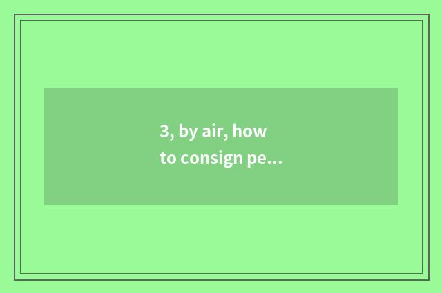 3, by air, how to consign pet, consign Mi of dog dog cat for instance?