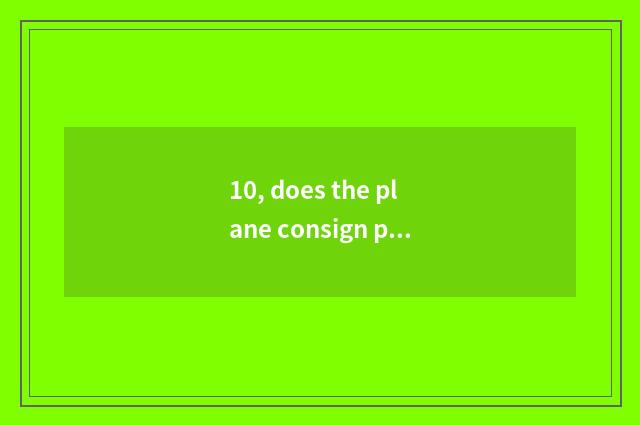 10, does the plane consign pet how to apply for?