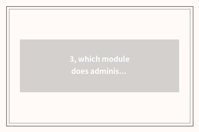3, which module does administrative ability check to assign a value tall?
