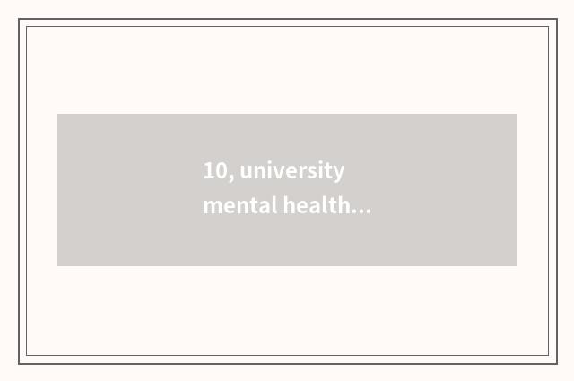 10, university mental health checks a problem, seek the solution urgently?