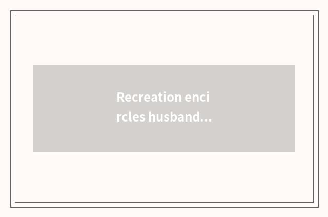 Recreation encircles husband and wife's challenge