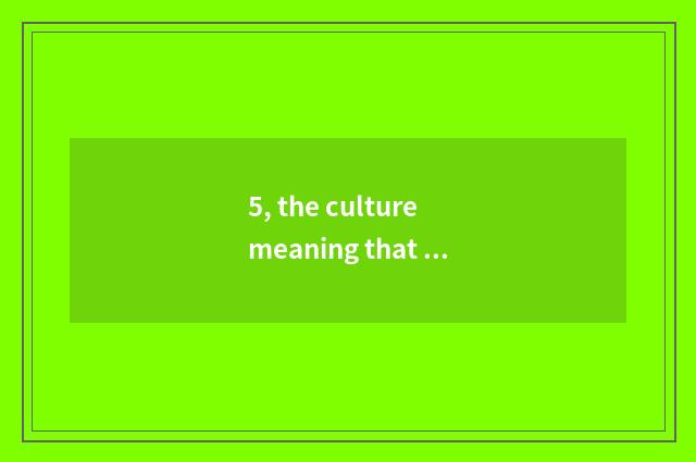 5, the culture meaning that values archaeology job?