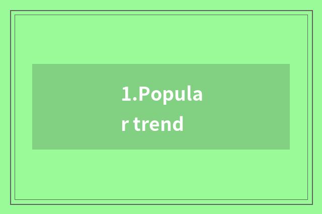 1.Popular trend