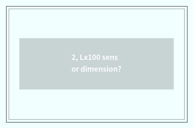2, Lx100 sensor dimension?