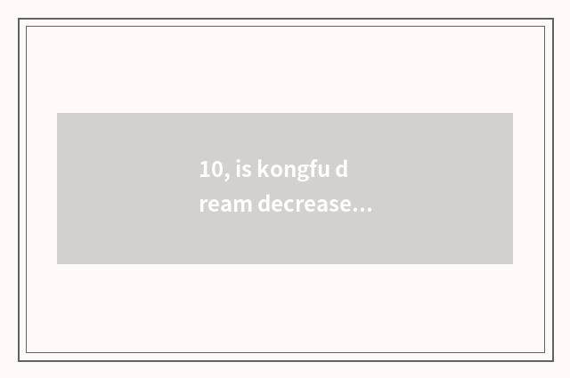 10, is kongfu dream decreased without cutout edition?