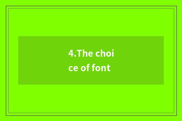 4.The choice of font