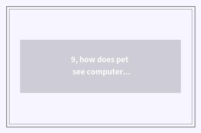 9, how does pet see computer edition do not play again and again?