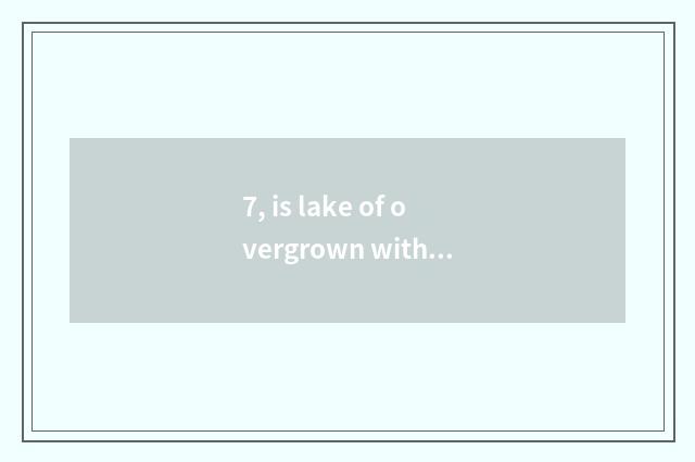 7, is lake of overgrown with weeds itinerary limited company of network science
