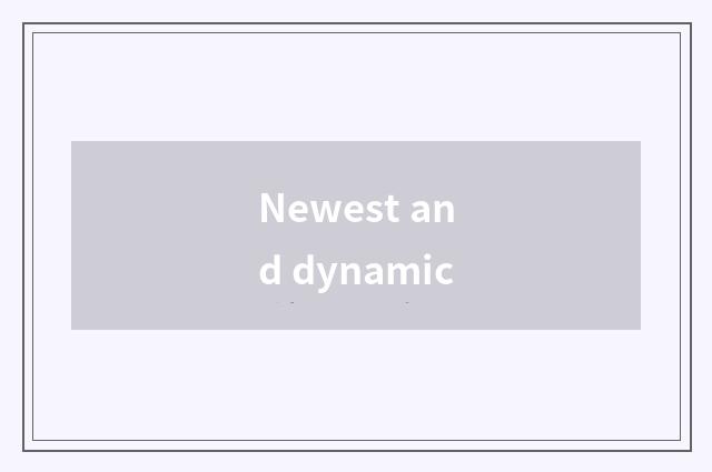 Newest and dynamic