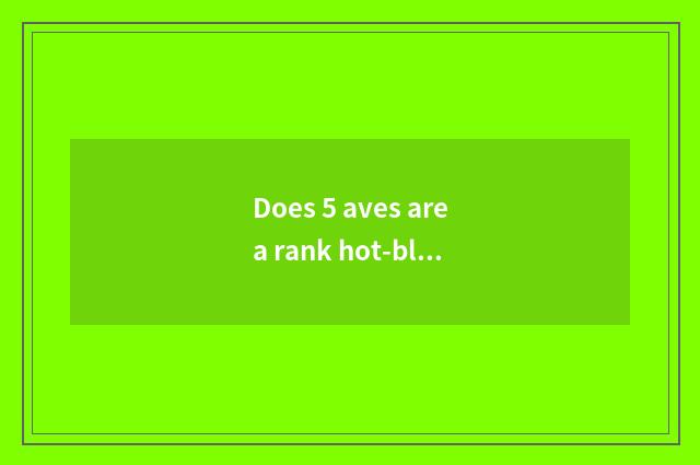 Does 5 aves area rank hot-blooded block?