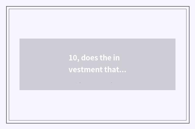 10, does the investment that seeks advice from university of central finance and
