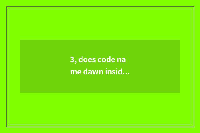 3, does code name dawn inside measure take how is the qualification measured ins