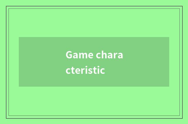 Game characteristic