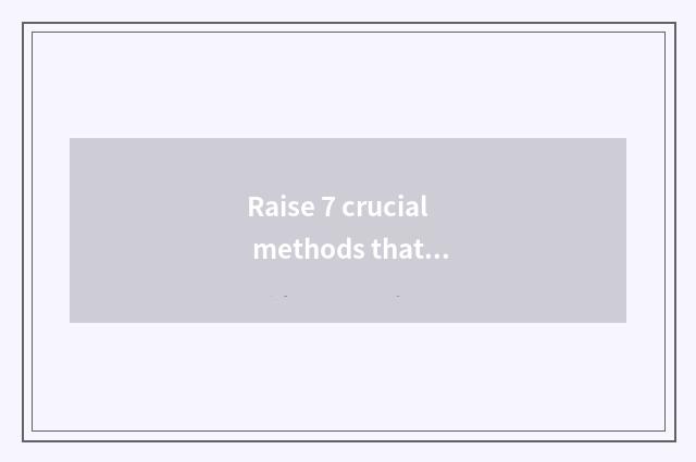 Raise 7 crucial methods that study the effect