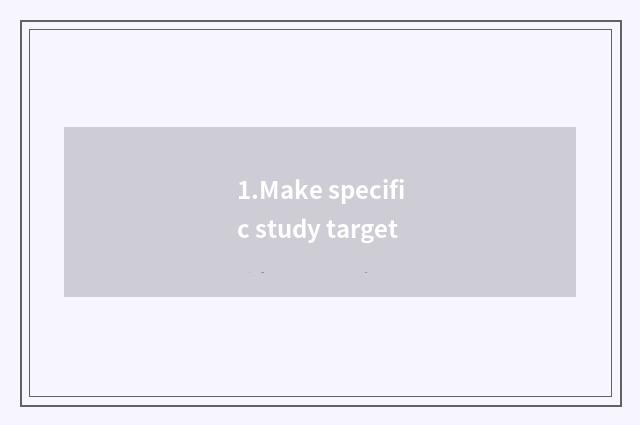 1.Make specific study target