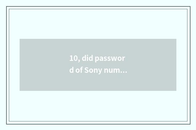 10, did password of Sony number camera forget?