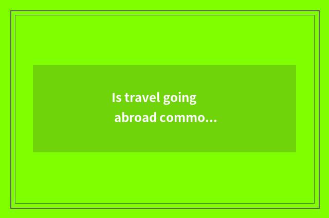 Is travel going abroad commonly used English?