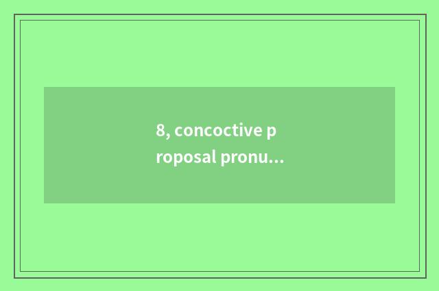 8, concoctive proposal pronunciation?