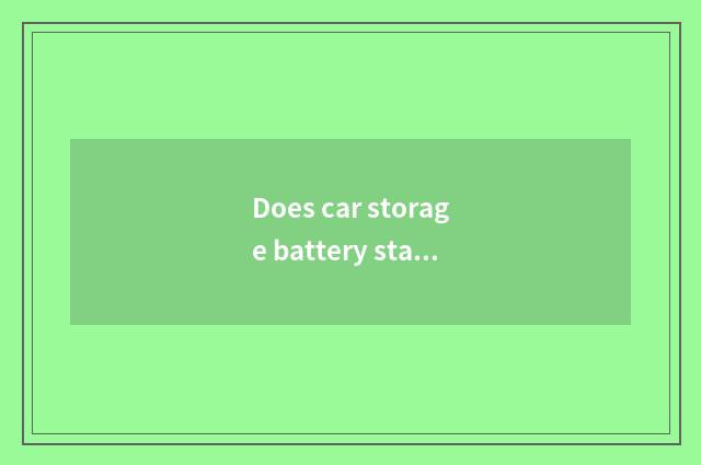 Does car storage battery start evaluation without care?