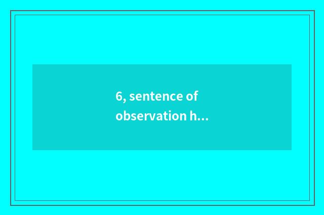 6, sentence of observation home doubt?