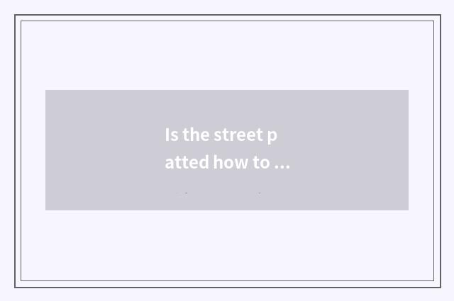 Is the street patted how to take a posture?