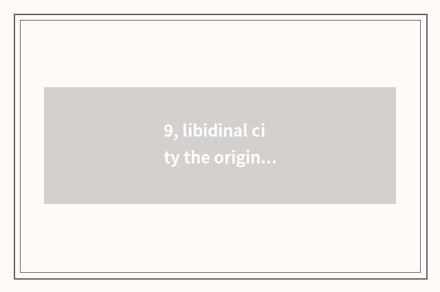 9, libidinal city the original complex form of a simplified Chinese character?