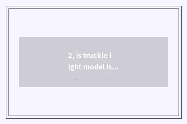 2, is truckle light model is go-cart appropriate the age?