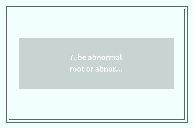 7, be abnormal root or abnormal bine tomato patch?