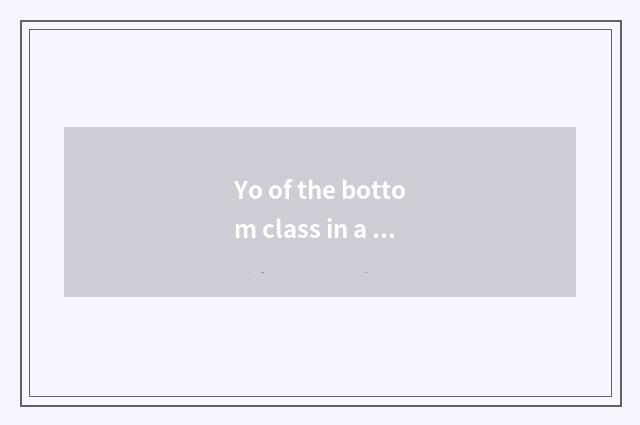 Yo of the bottom class in a kindergarten knowledge?