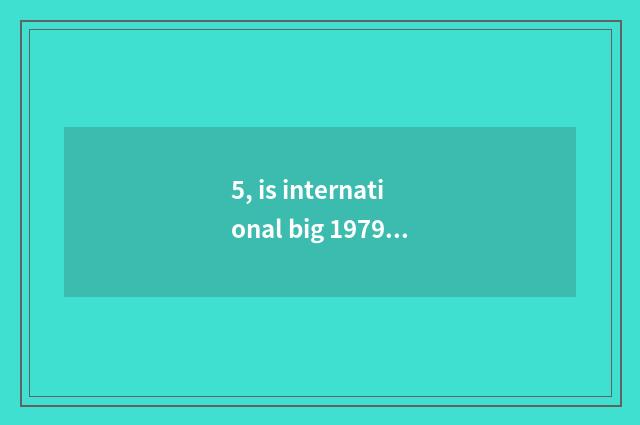5, is international big 1979 incident?