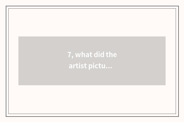 7, what did the artist picture that wind is nature give?