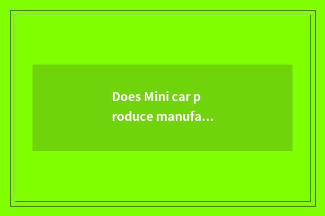 Does Mini car produce manufacturer?