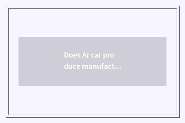 Does Ar car produce manufacturer?