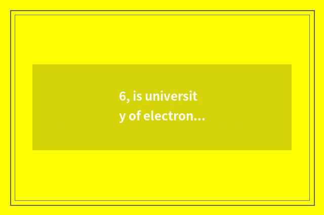 6, is university of electronic science and technology on-the-job does the doctor