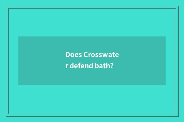 Does Crosswater defend bath?
