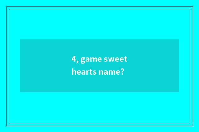 4, game sweethearts name?