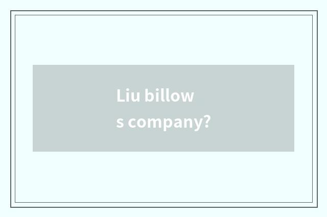 Liu billows company?