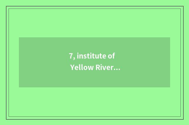 7, institute of Yellow River science and technology a few?