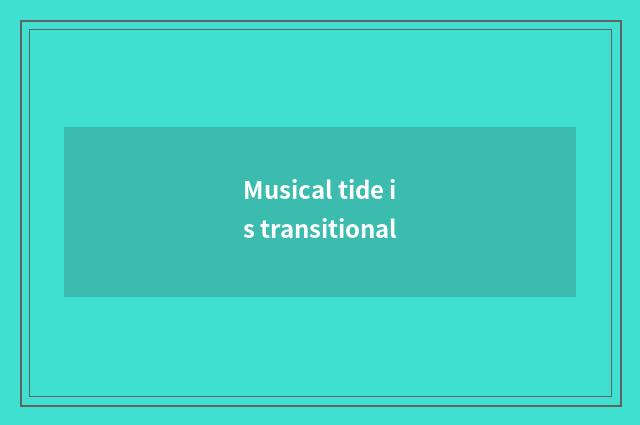 Musical tide is transitional