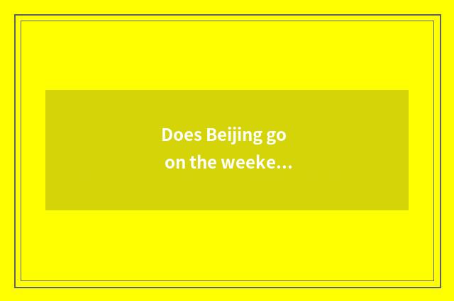 Does Beijing go on the weekend which play?