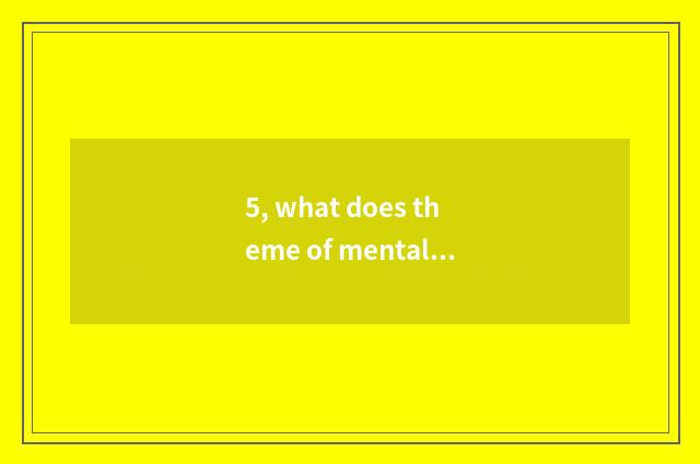 5, what does theme of mental health education have?