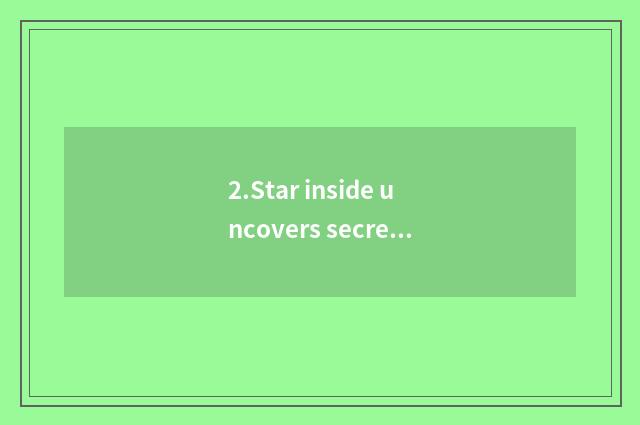 2.Star inside uncovers secret