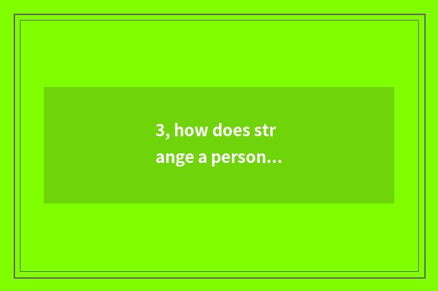 3, how does strange a person adept in martial arts and given to chivalrous condu