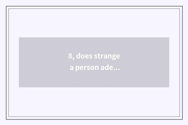 8, does strange a person adept in martial arts and given to chivalrous conduct o