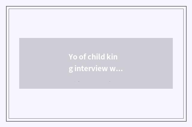 Yo of child king interview what requirement must adviser have?