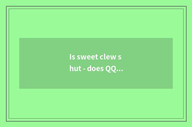 Is sweet clew shut - does QQ member warmth remind how to close? Does QQ member w