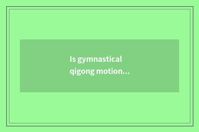 Is gymnastical qigong motion there is oxygen?