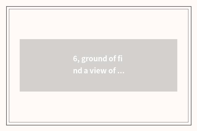 6, ground of find a view of the hotel that be the same as blessing?